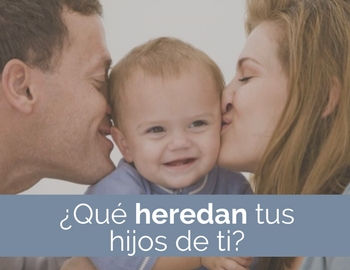 �qu� heredan tus hijos de ti